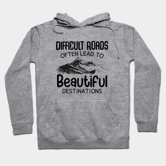 Difficult Roads Beautiful Destinations Hoodie by ZombieTeesEtc